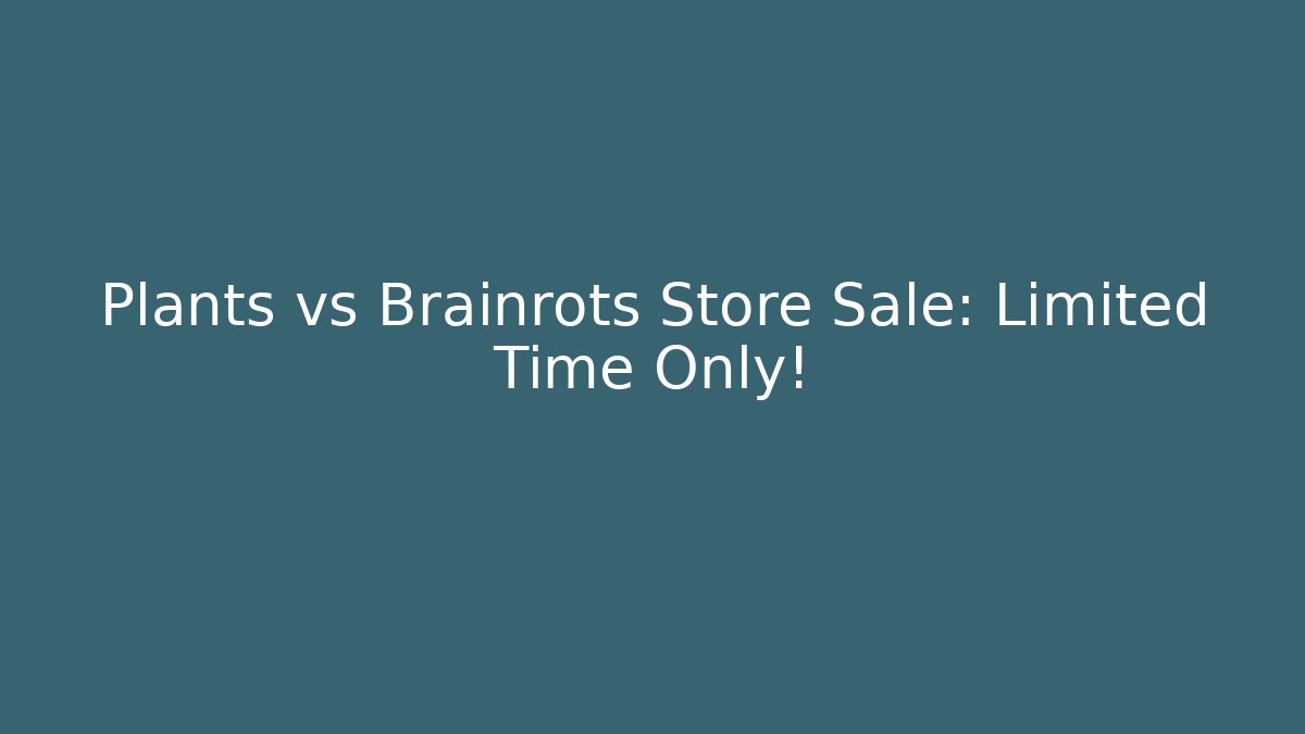 Plants vs Brainrots Store Sale: Limited Time Only! - Create More Assets