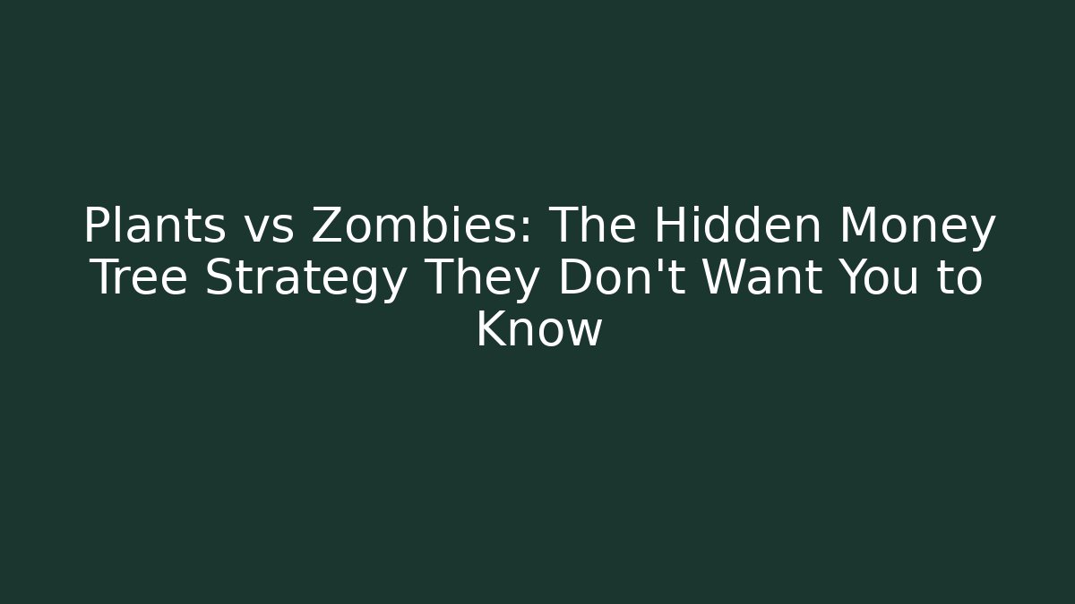 Plants vs Zombies: The Hidden Money Tree Strategy They Don't Want You to Know