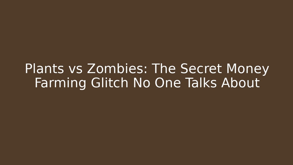 Plants vs Zombies: The Secret Money Farming Glitch No One Talks About