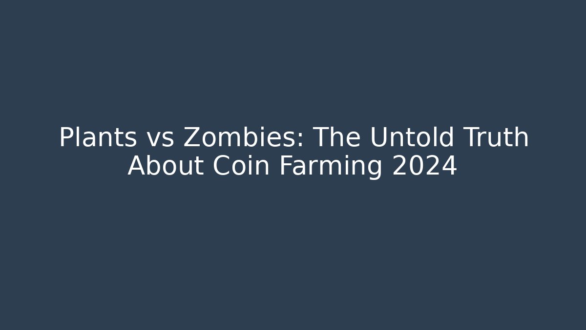 Plants vs Zombies: The Untold Truth About Coin Farming 2024