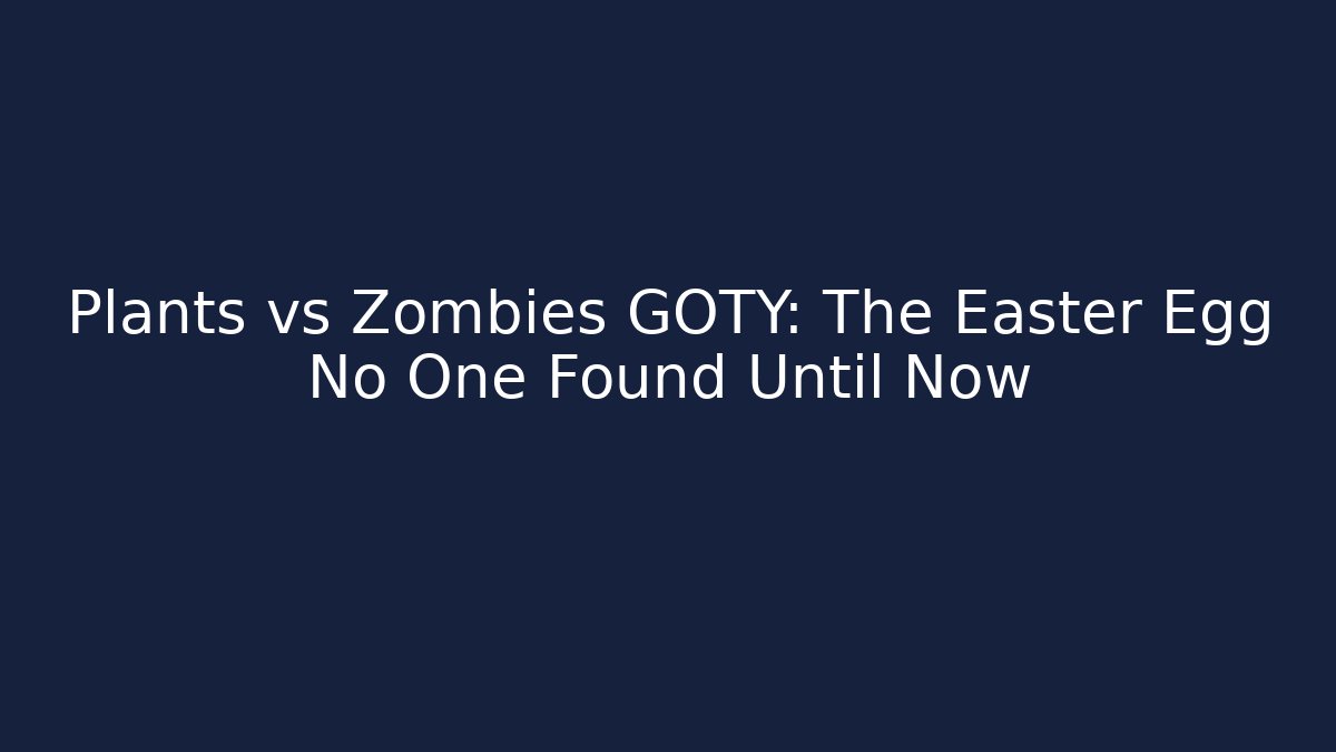 Plants vs Zombies GOTY: The Easter Egg No One Found Until Now