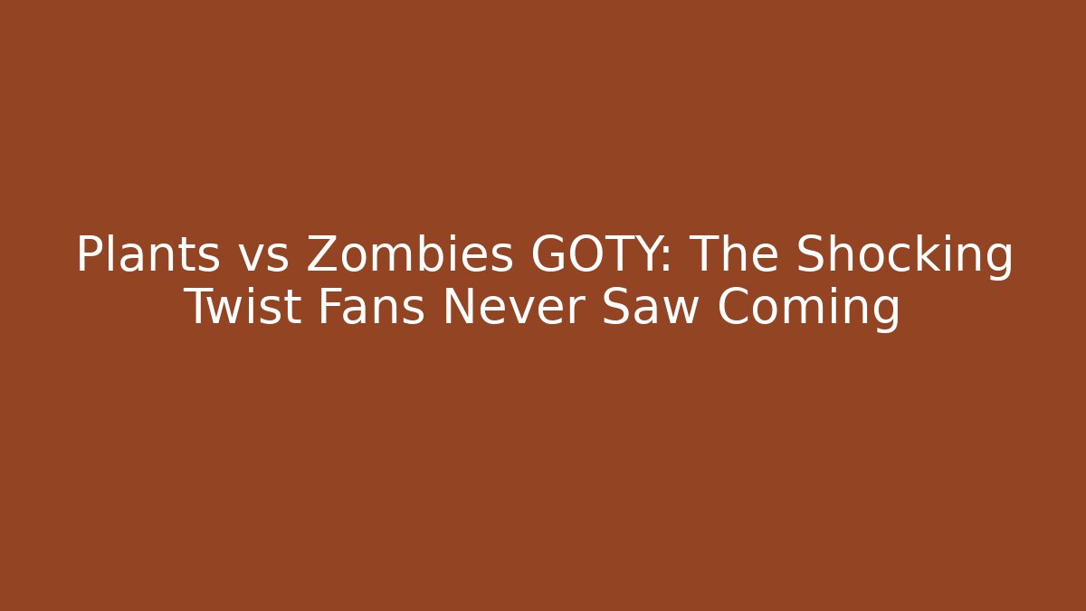 Plants vs Zombies GOTY: The Shocking Twist Fans Never Saw Coming