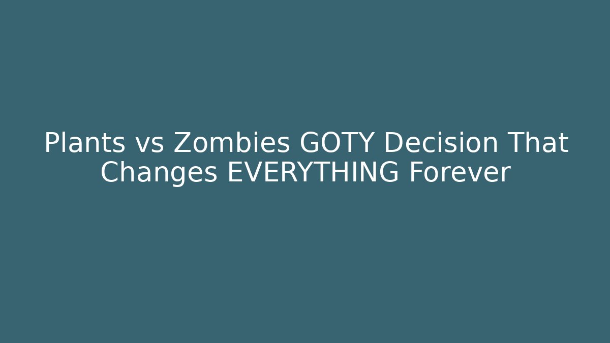 Plants vs Zombies GOTY Decision That Changes EVERYTHING Forever - Create More Assets