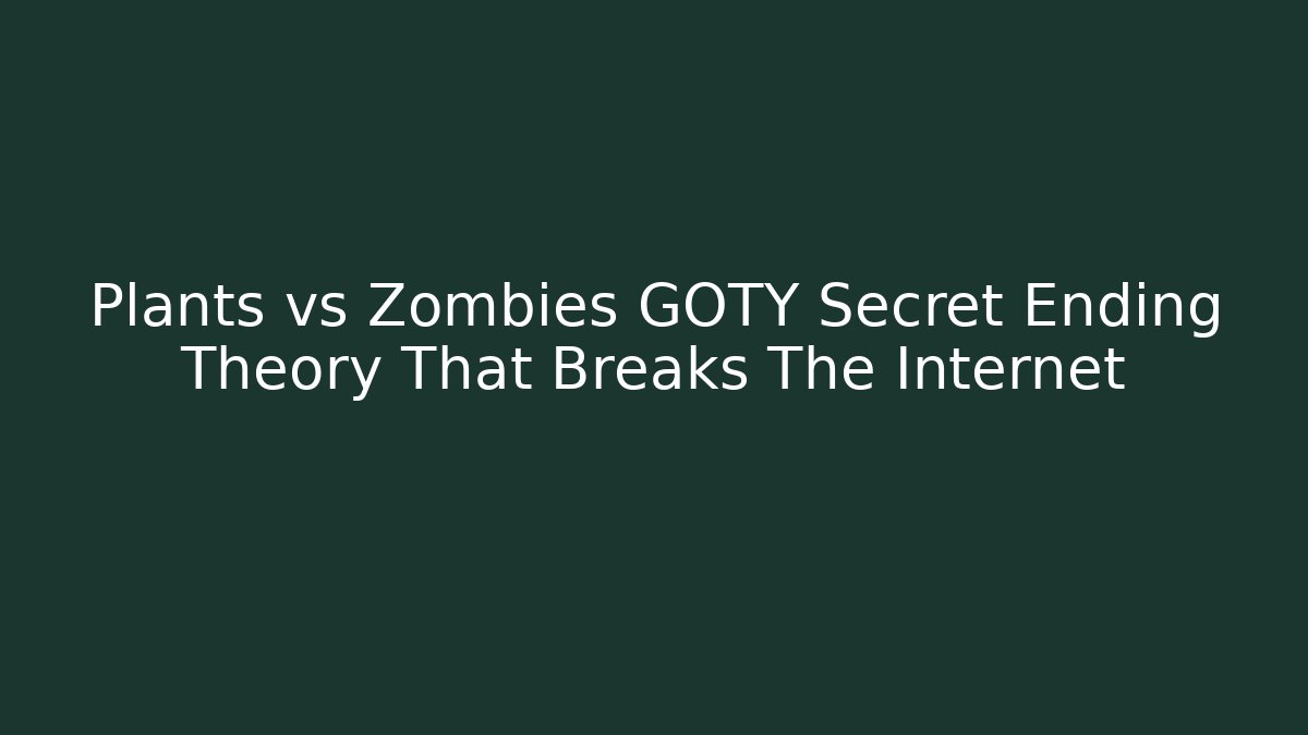 Plants vs Zombies GOTY Secret Ending Theory That Breaks The Internet