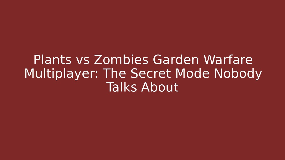 Plants vs Zombies Garden Warfare Multiplayer: The Secret Mode Nobody Talks About