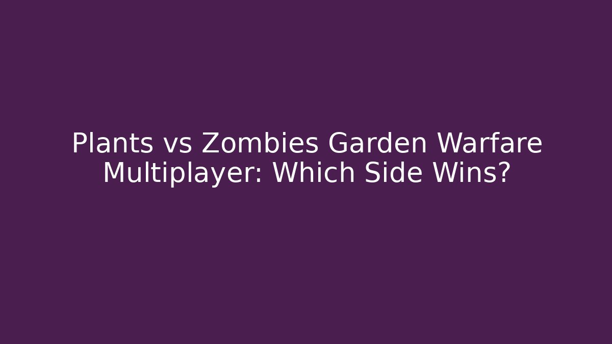 Plants vs Zombies Garden Warfare Multiplayer: Which Side Wins?