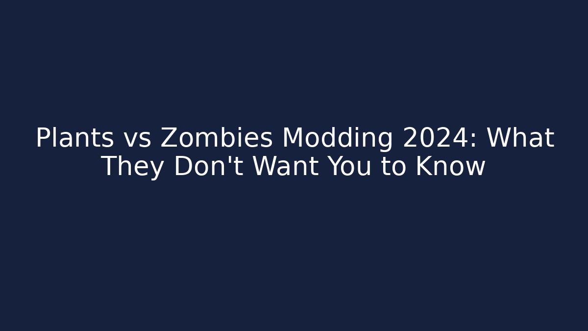 Plants vs Zombies Modding 2024: What They Don't Want You to Know