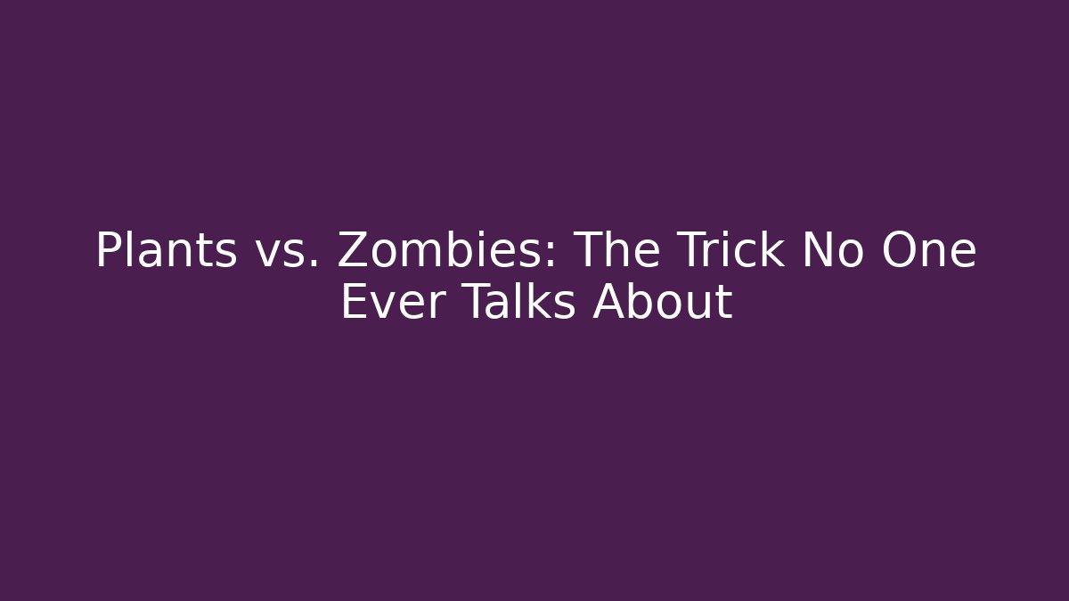 Plants vs. Zombies: The Trick No One Ever Talks About - Create More Assets