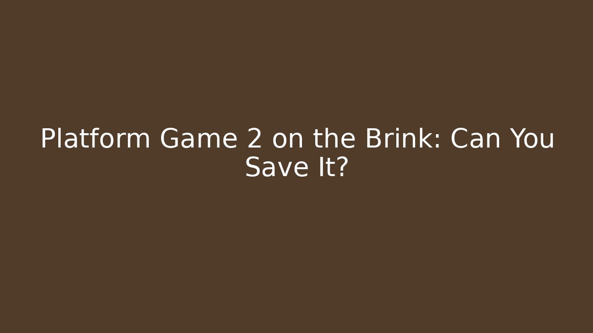 Platform Game 2 on the Brink: Can You Save It?