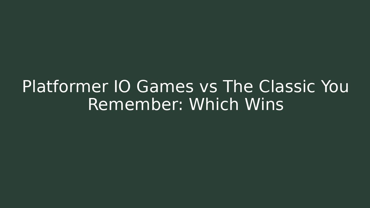 Platformer IO Games vs The Classic You Remember: Which Wins