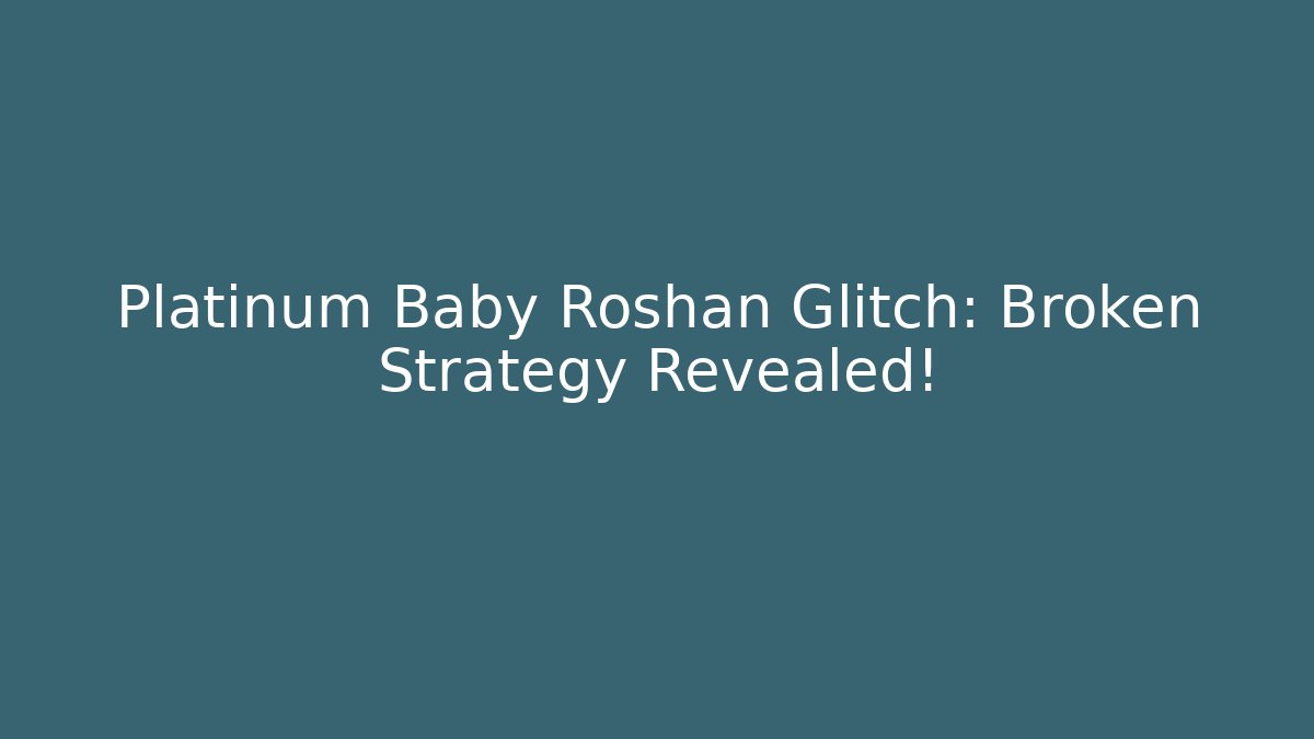 Platinum Baby Roshan Glitch: Broken Strategy Revealed!