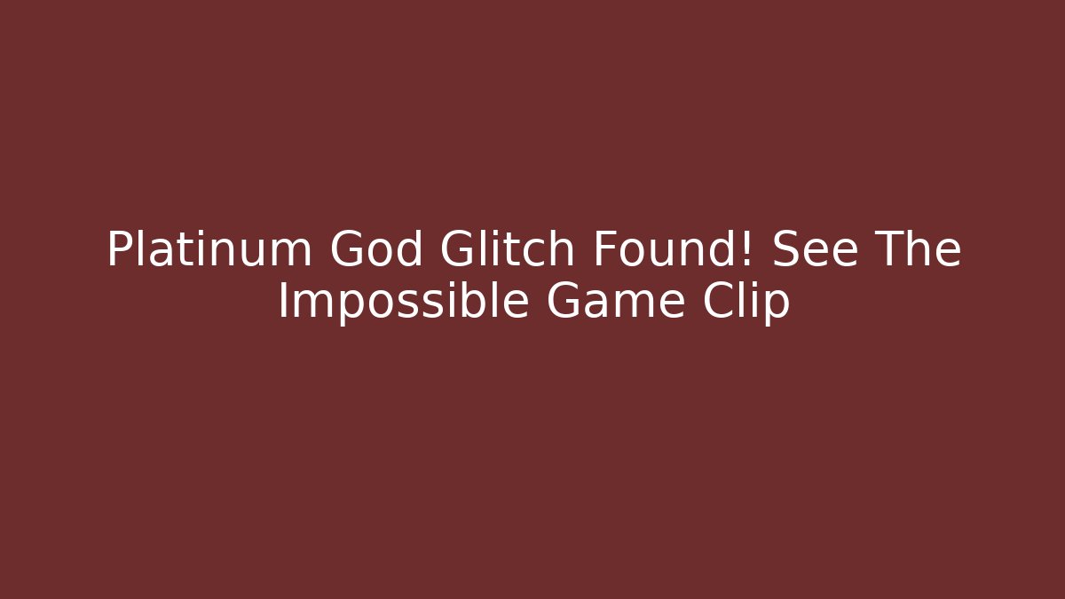 Platinum God Glitch Found! See The Impossible Game Clip
