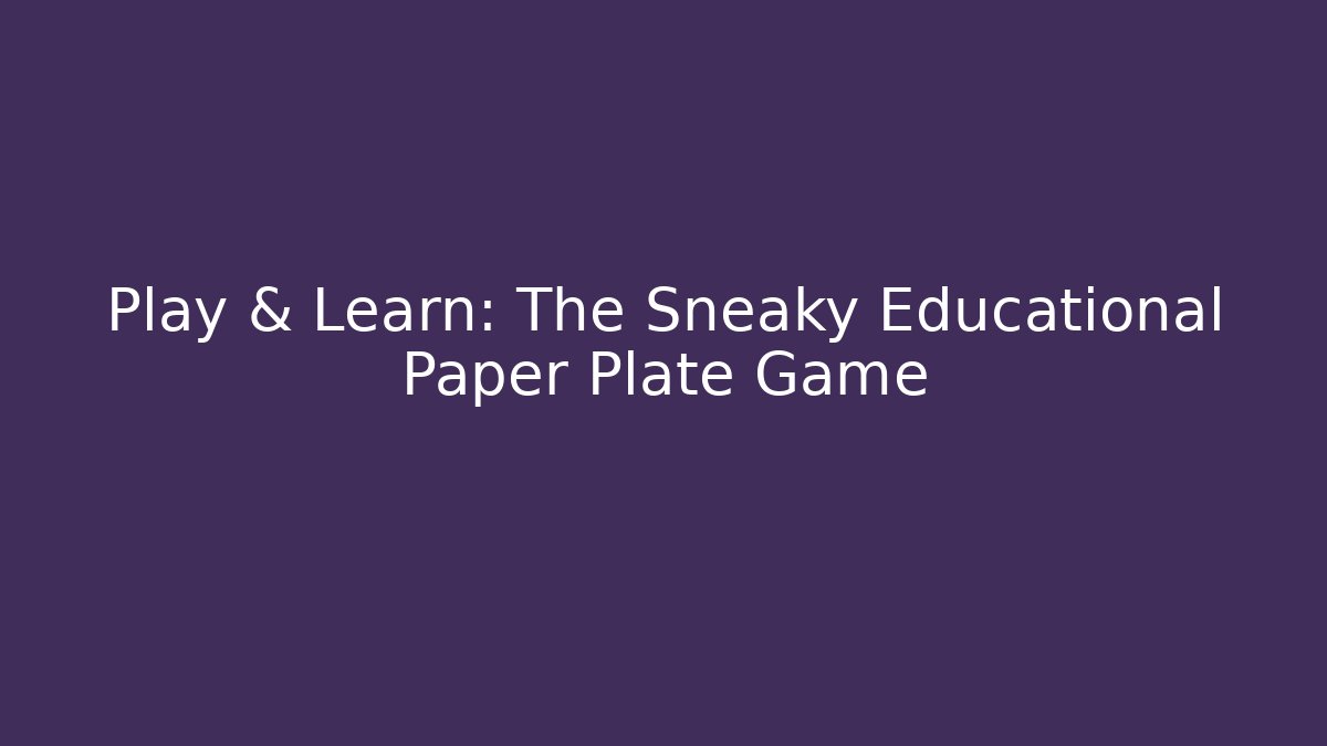 Play & Learn: The Sneaky Educational Paper Plate Game