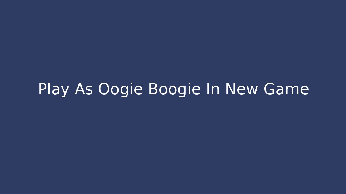 Play As Oogie Boogie In New Game