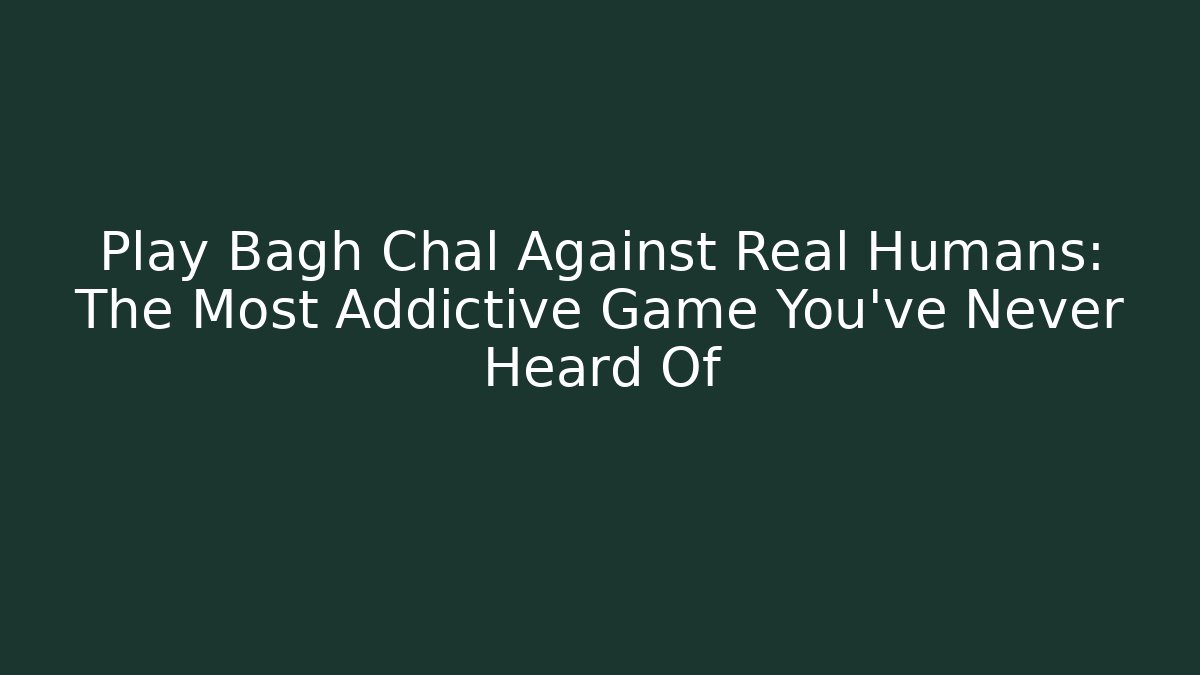 Play Bagh Chal Against Real Humans: The Most Addictive Game You've Never Heard Of