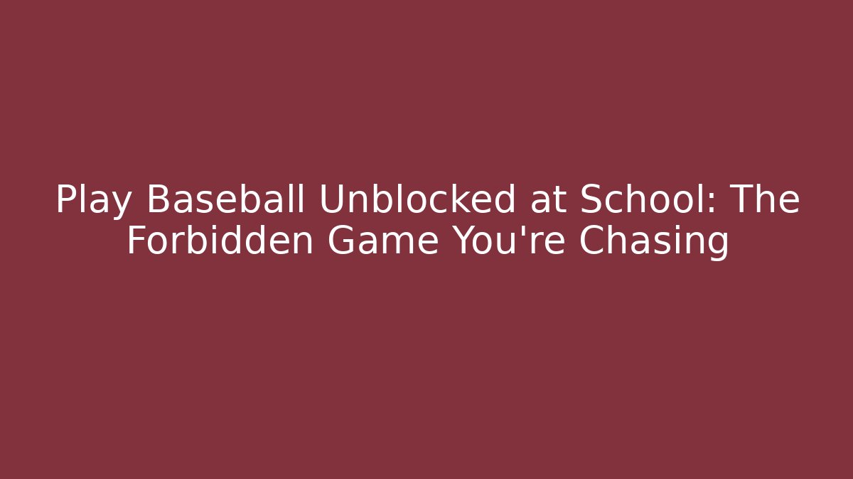 Play Baseball Unblocked at School: The Forbidden Game You're Chasing