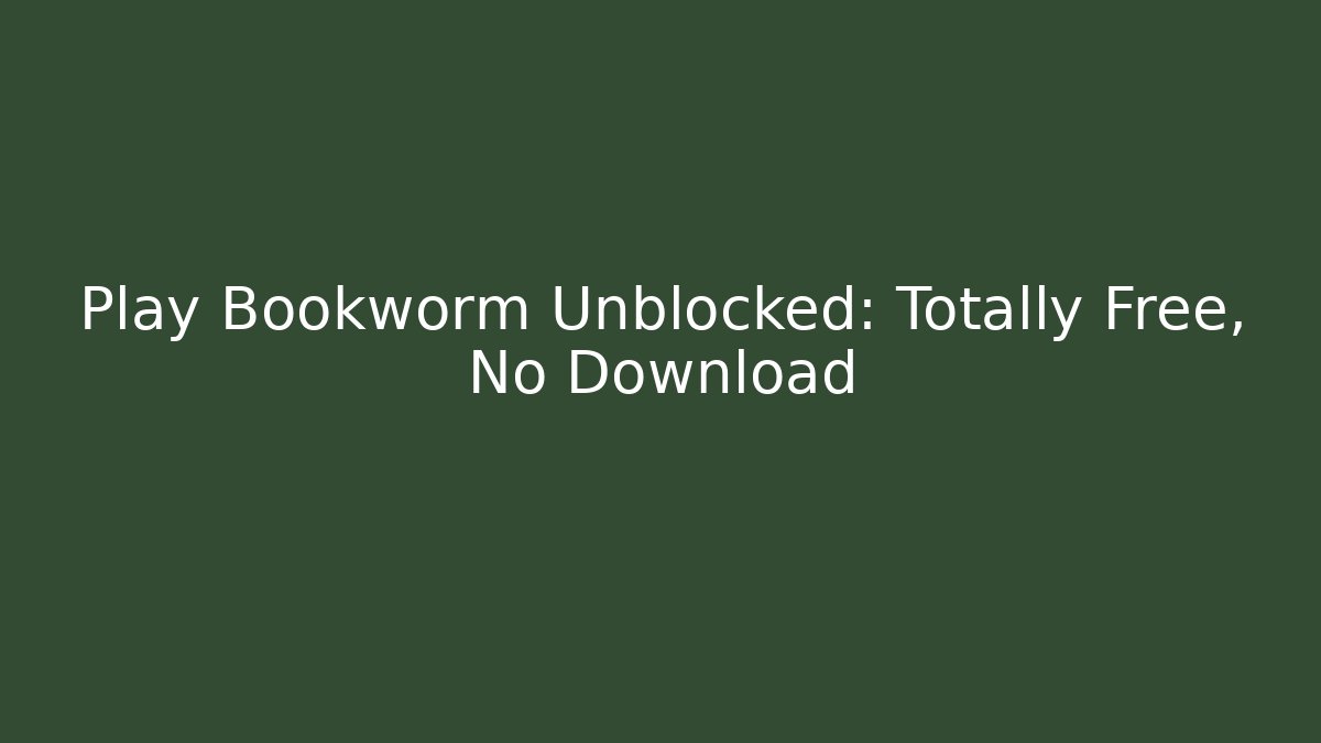 Play Bookworm Unblocked: Totally Free, No Download