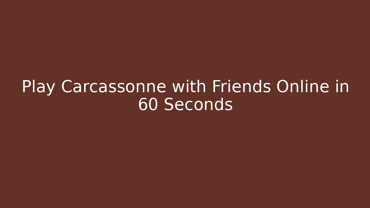 Play Carcassonne with Friends Online in 60 Seconds