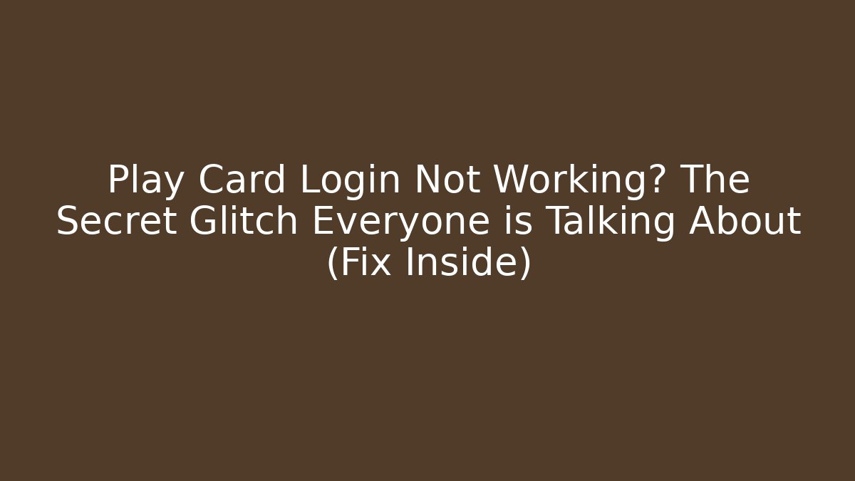 Play Card Login Not Working? The Secret Glitch Everyone is Talking About (Fix Inside)