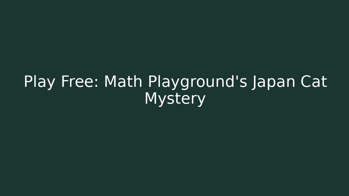 Play Free: Math Playground's Japan Cat Mystery