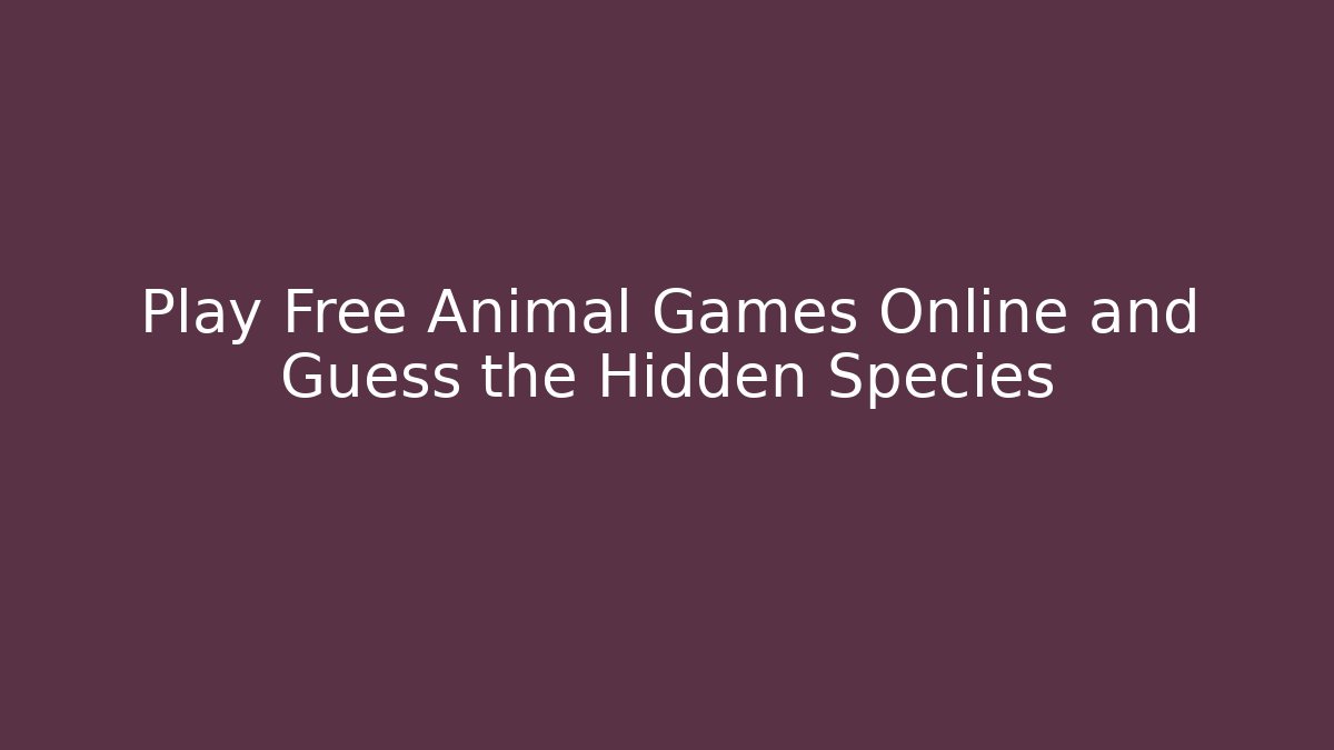 Play Free Animal Games Online and Guess the Hidden Species