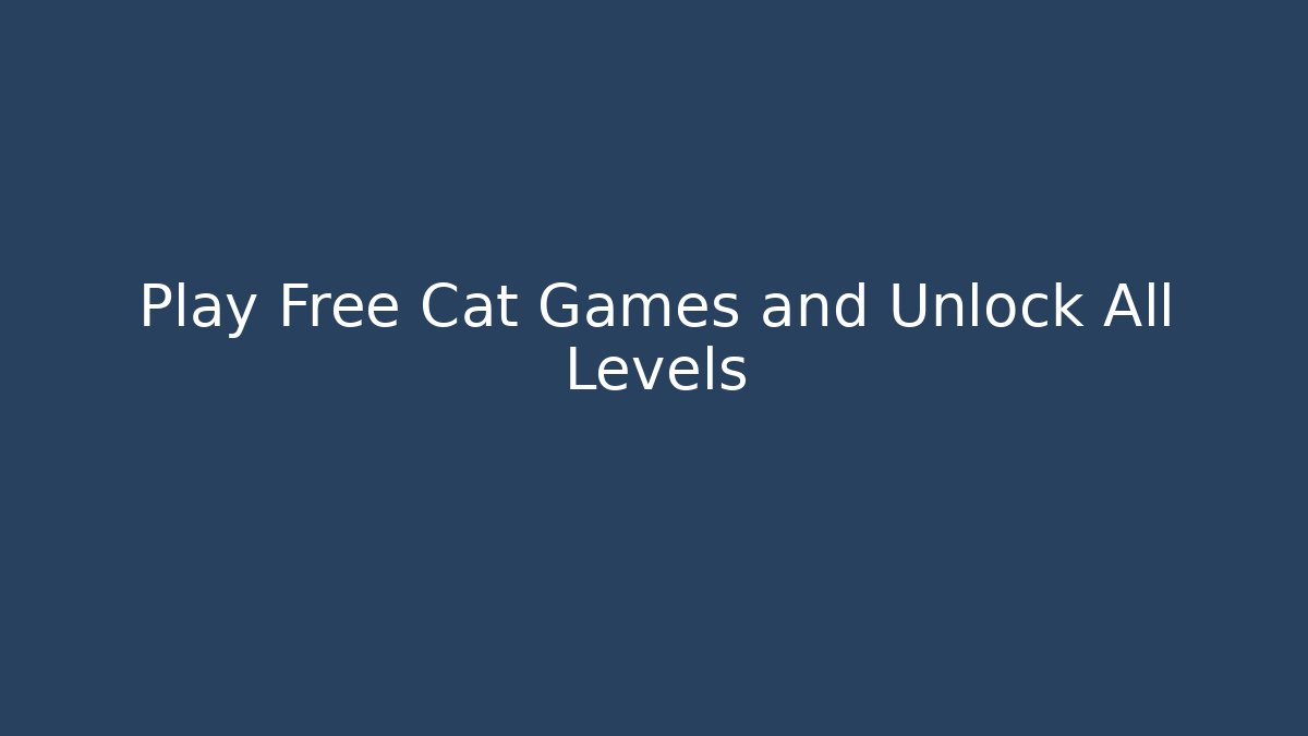 Play Free Cat Games and Unlock All Levels