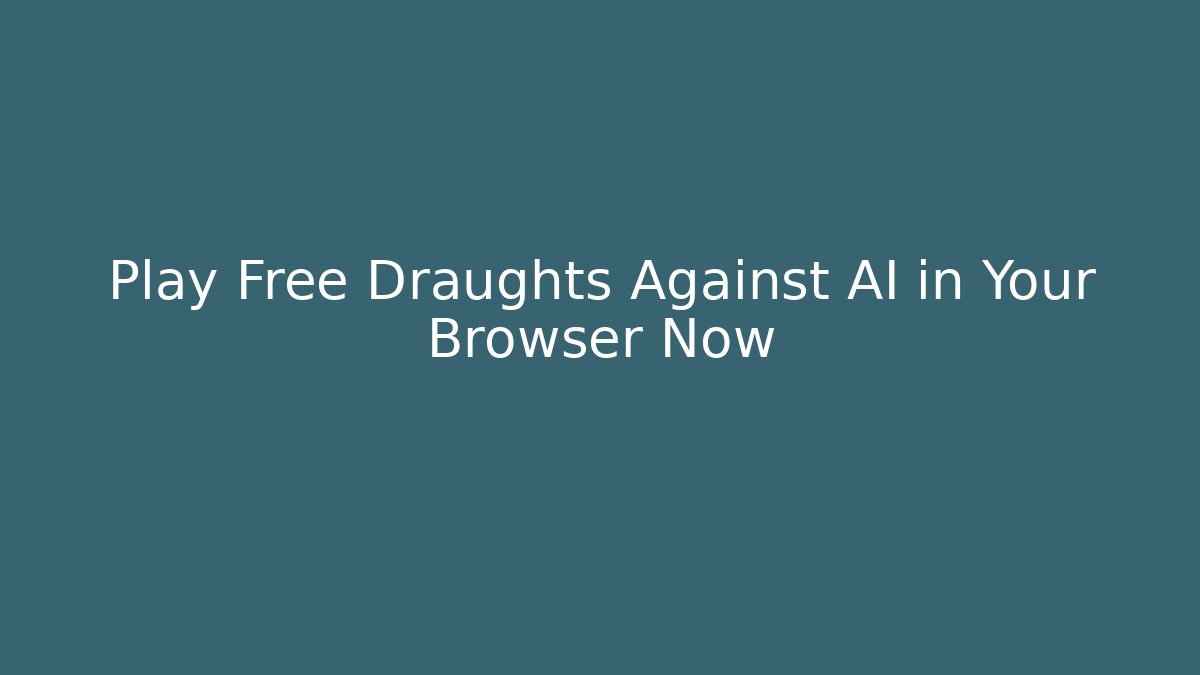 Play Free Draughts Against AI in Your Browser Now