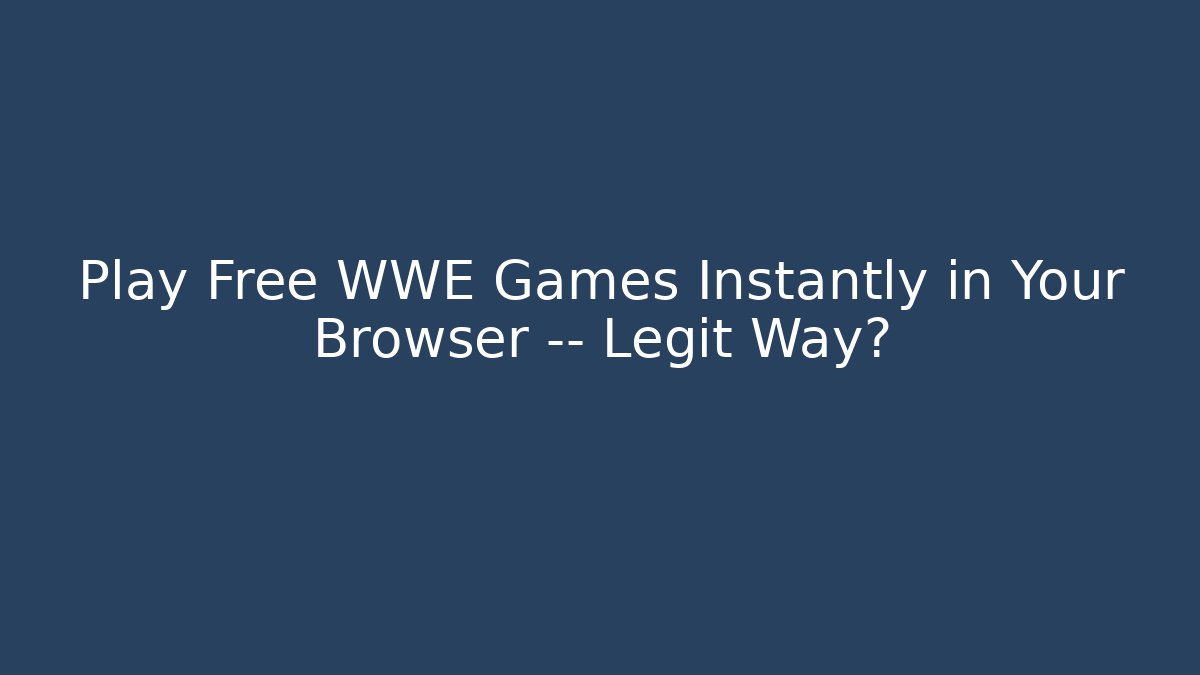 Play Free WWE Games Instantly in Your Browser — Legit Way?