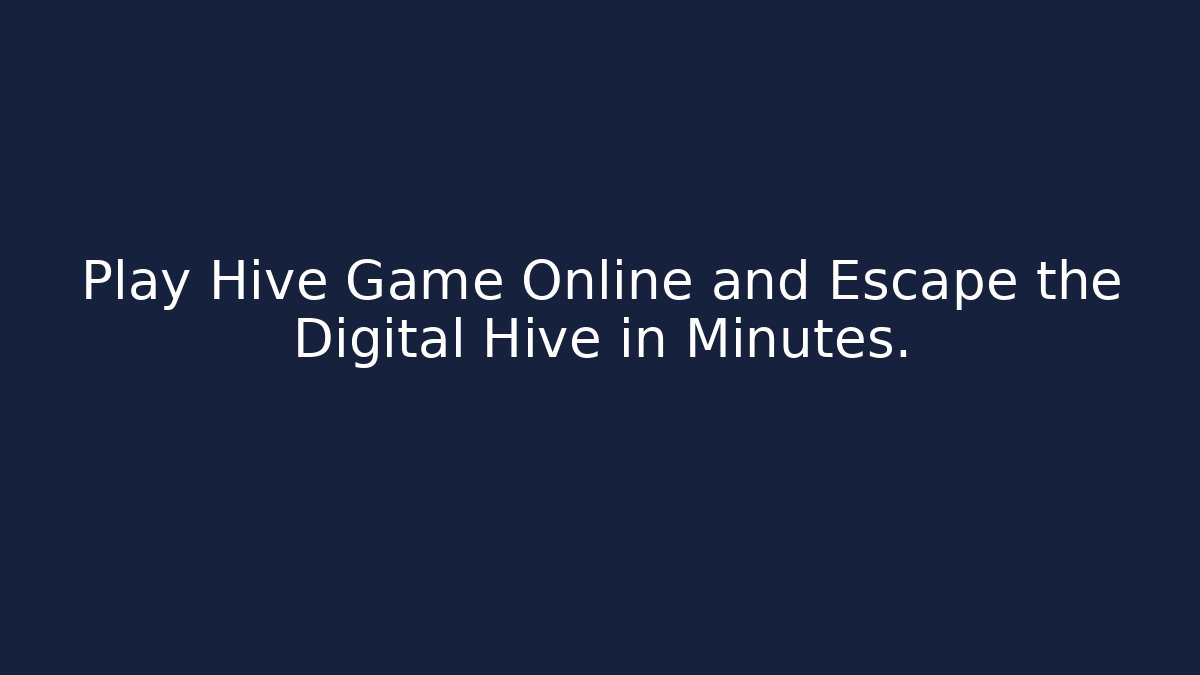 Play Hive Game Online and Escape the Digital Hive in Minutes.