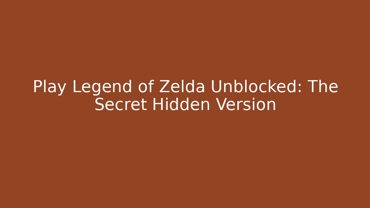 Play Legend of Zelda Unblocked: The Secret Hidden Version