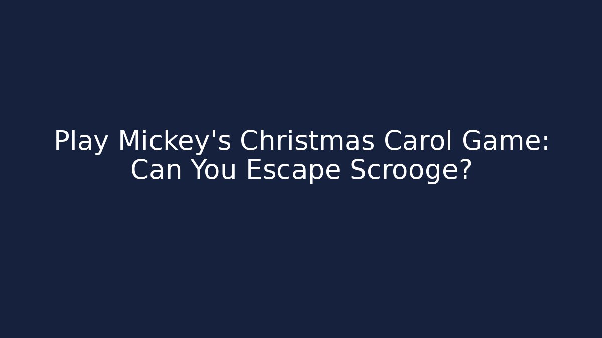 Play Mickey's Christmas Carol Game: Can You Escape Scrooge?