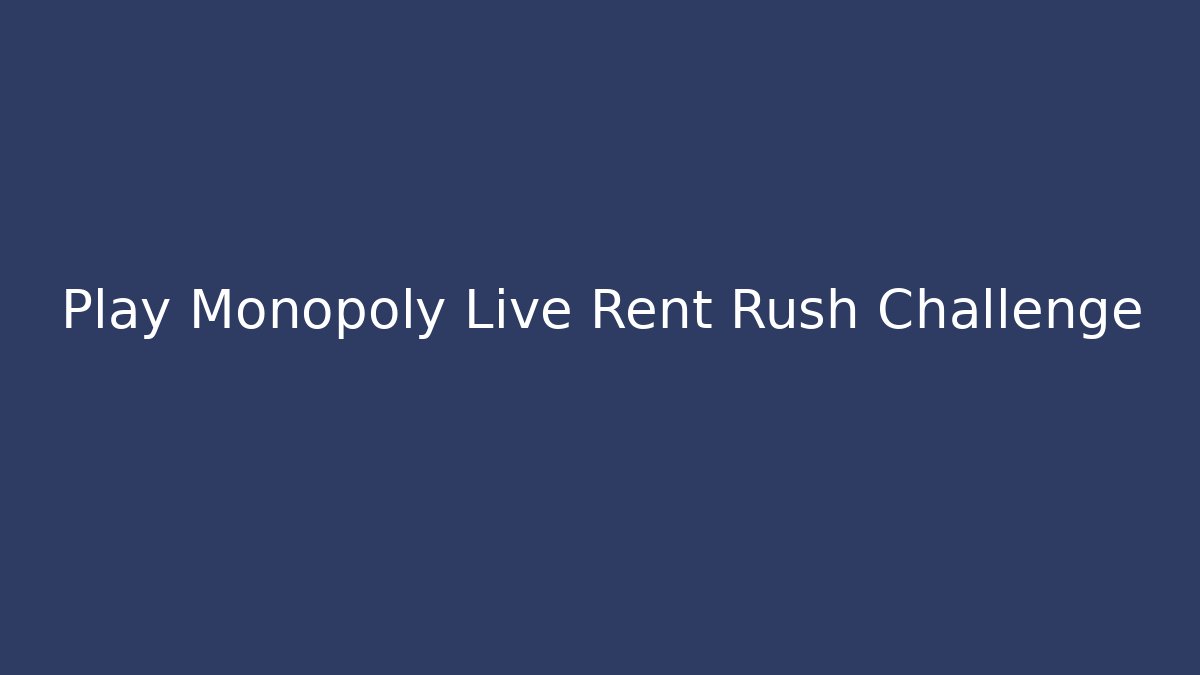 Play Monopoly Live Rent Rush Challenge