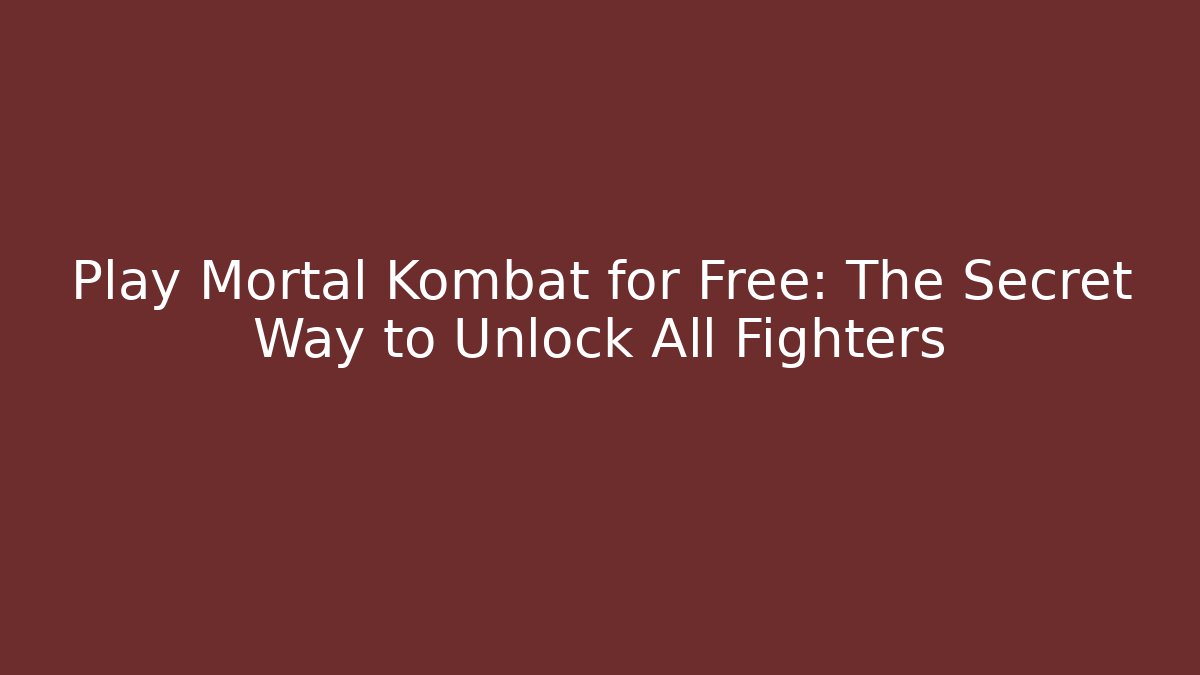 Play Mortal Kombat for Free: The Secret Way to Unlock All Fighters