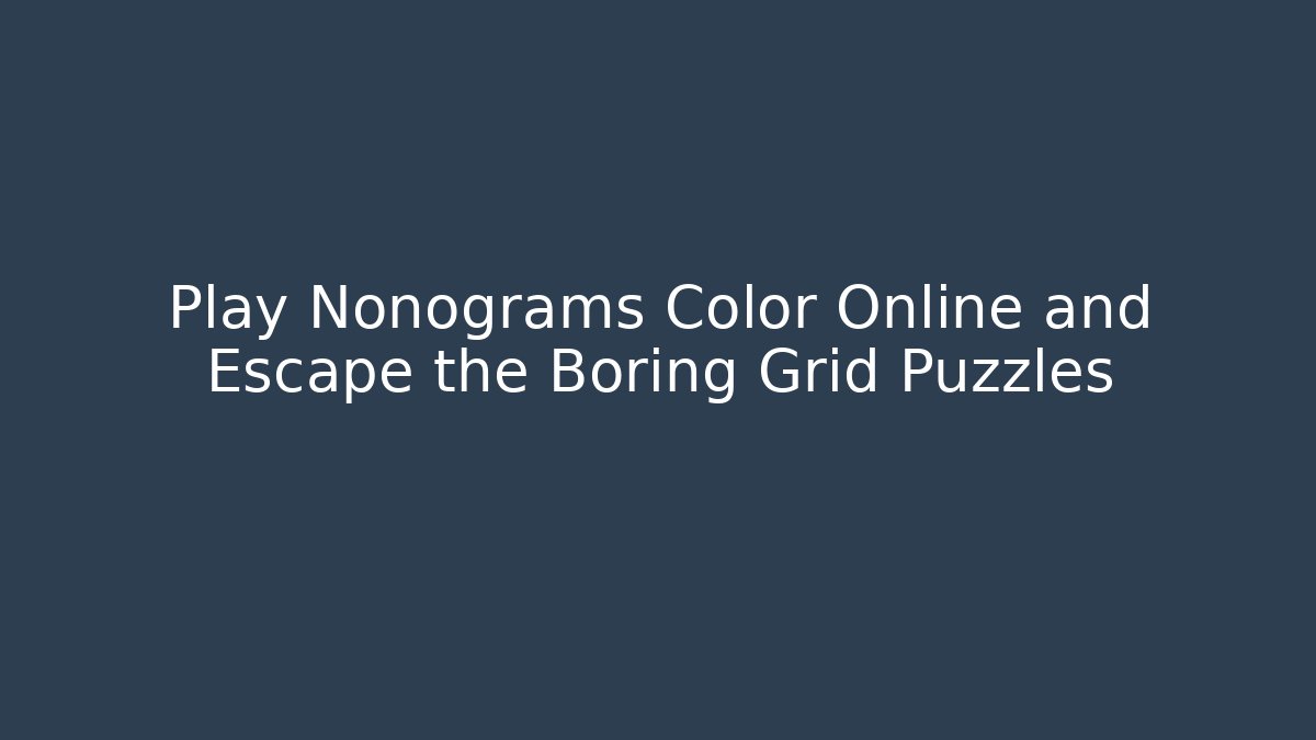 Play Nonograms Color Online and Escape the Boring Grid Puzzles