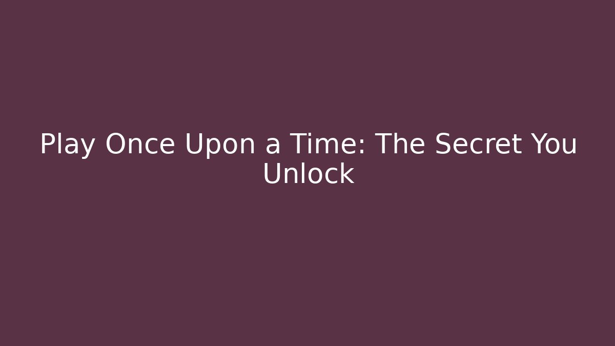 Play Once Upon a Time: The Secret You Unlock