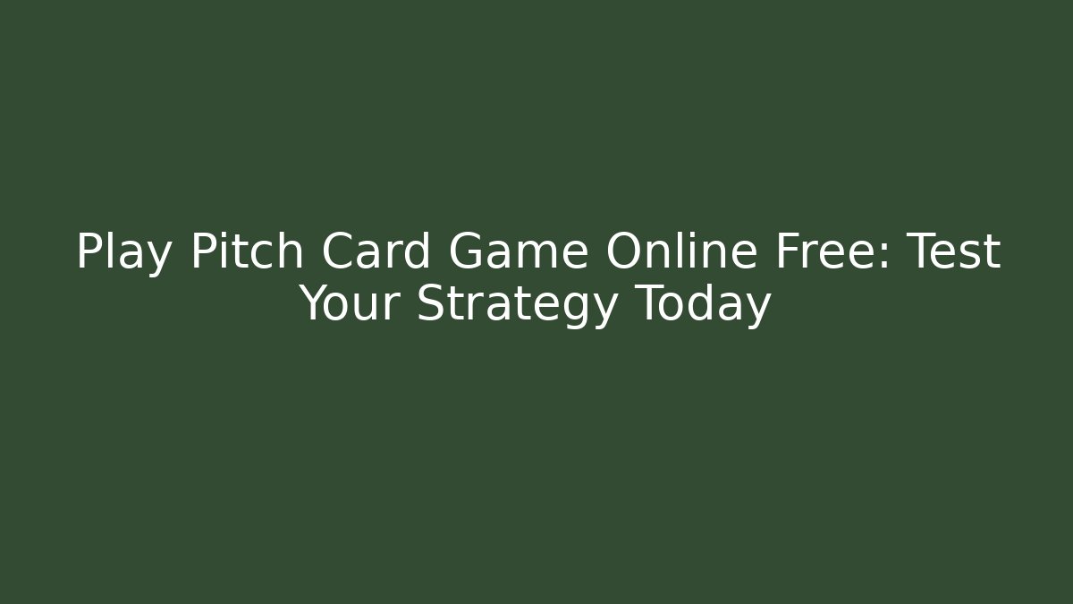 Play Pitch Card Game Online Free: Test Your Strategy Today