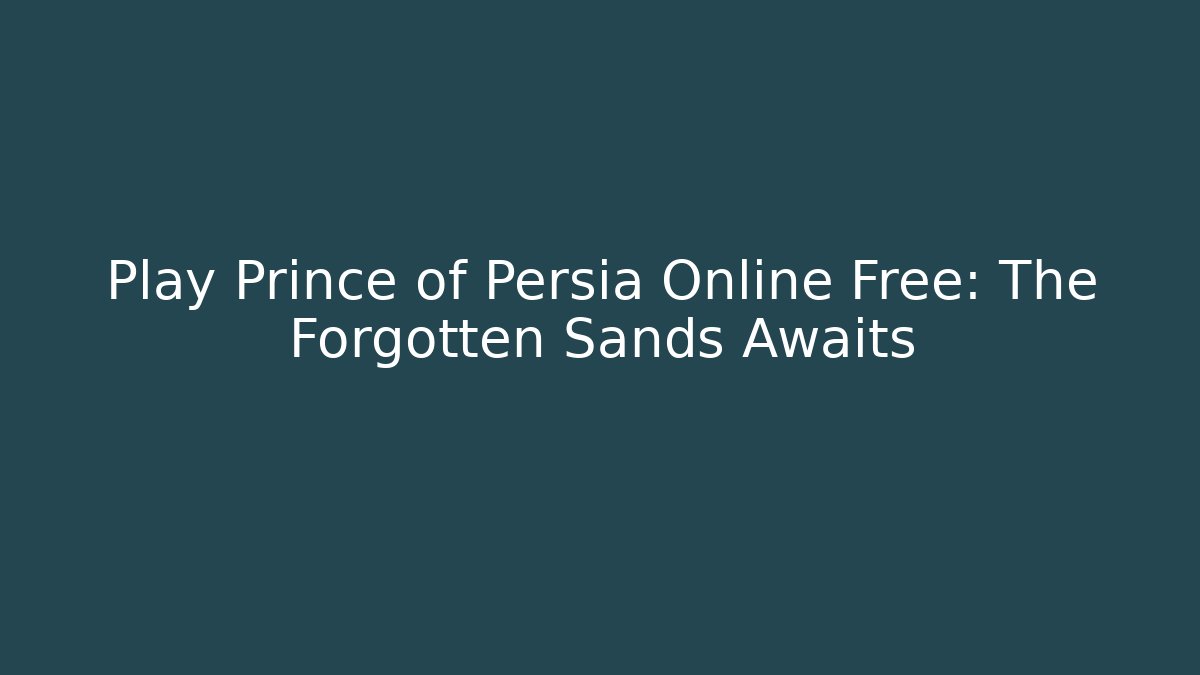 Play Prince of Persia Online Free: The Forgotten Sands Awaits