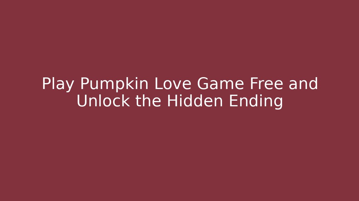 Play Pumpkin Love Game Free and Unlock the Hidden Ending