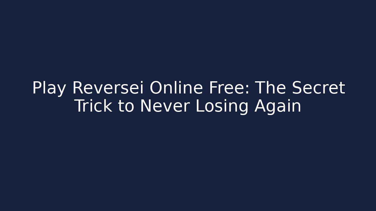 Play Reversei Online Free: The Secret Trick to Never Losing Again