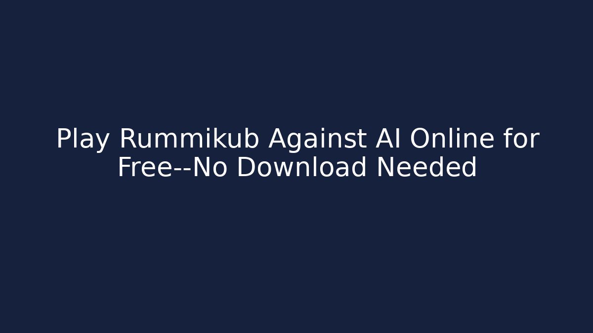 Play Rummikub Against AI Online for Free—No Download Needed
