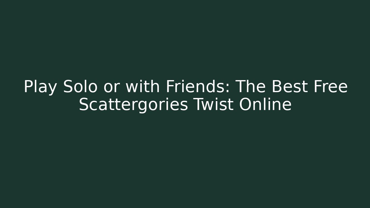 Play Solo or with Friends: The Best Free Scattergories Twist Online