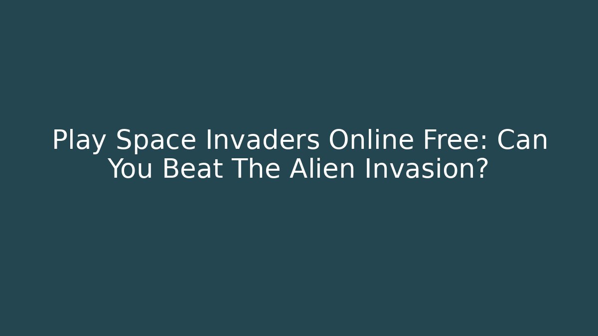 Play Space Invaders Online Free: Can You Beat The Alien Invasion?
