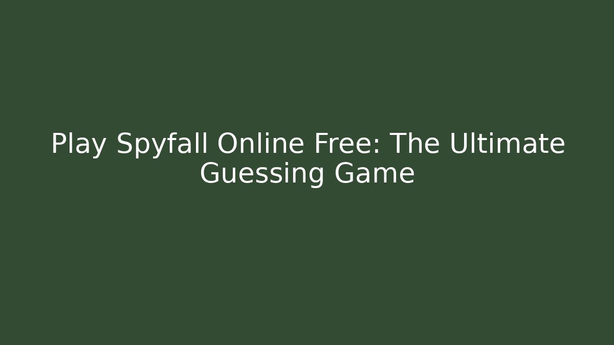 Play Spyfall Online Free: The Ultimate Guessing Game - Create More Assets