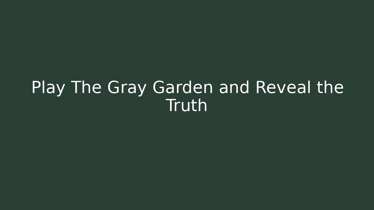 Play The Gray Garden and Reveal the Truth