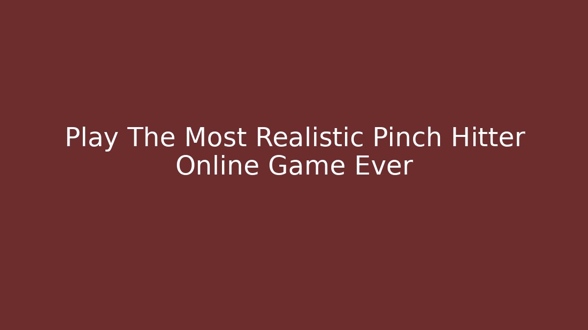 Play The Most Realistic Pinch Hitter Online Game Ever