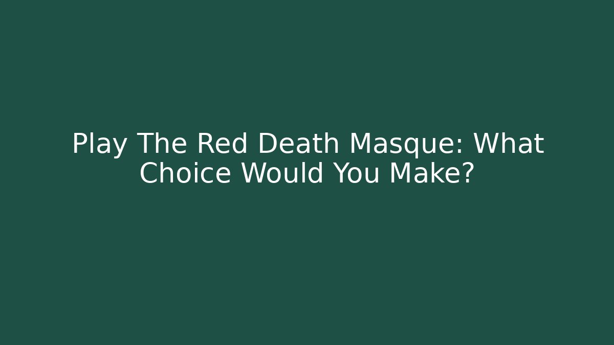 Play The Red Death Masque: What Choice Would You Make?