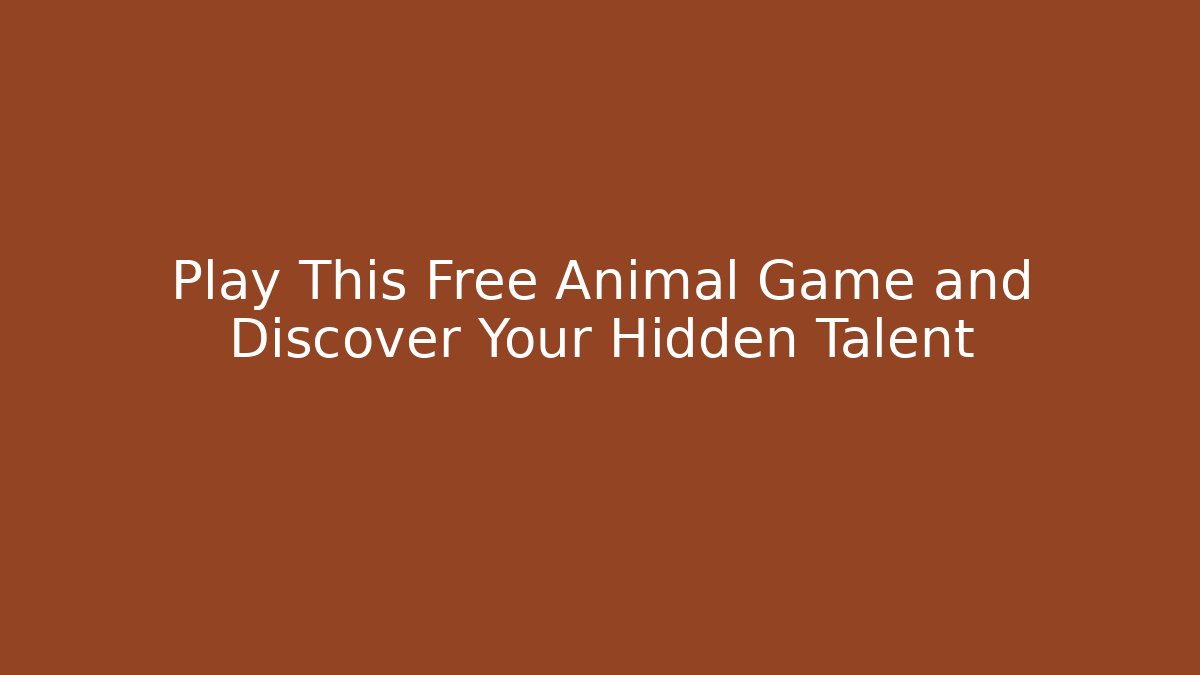 Play This Free Animal Game and Discover Your Hidden Talent