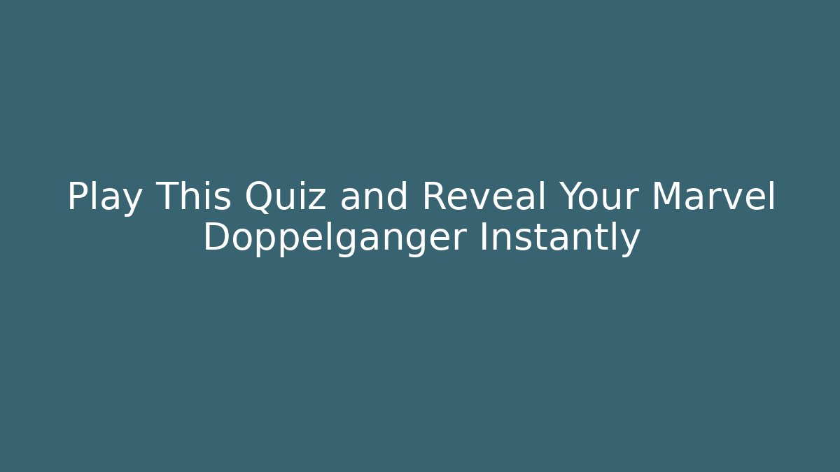 Play This Quiz and Reveal Your Marvel Doppelganger Instantly