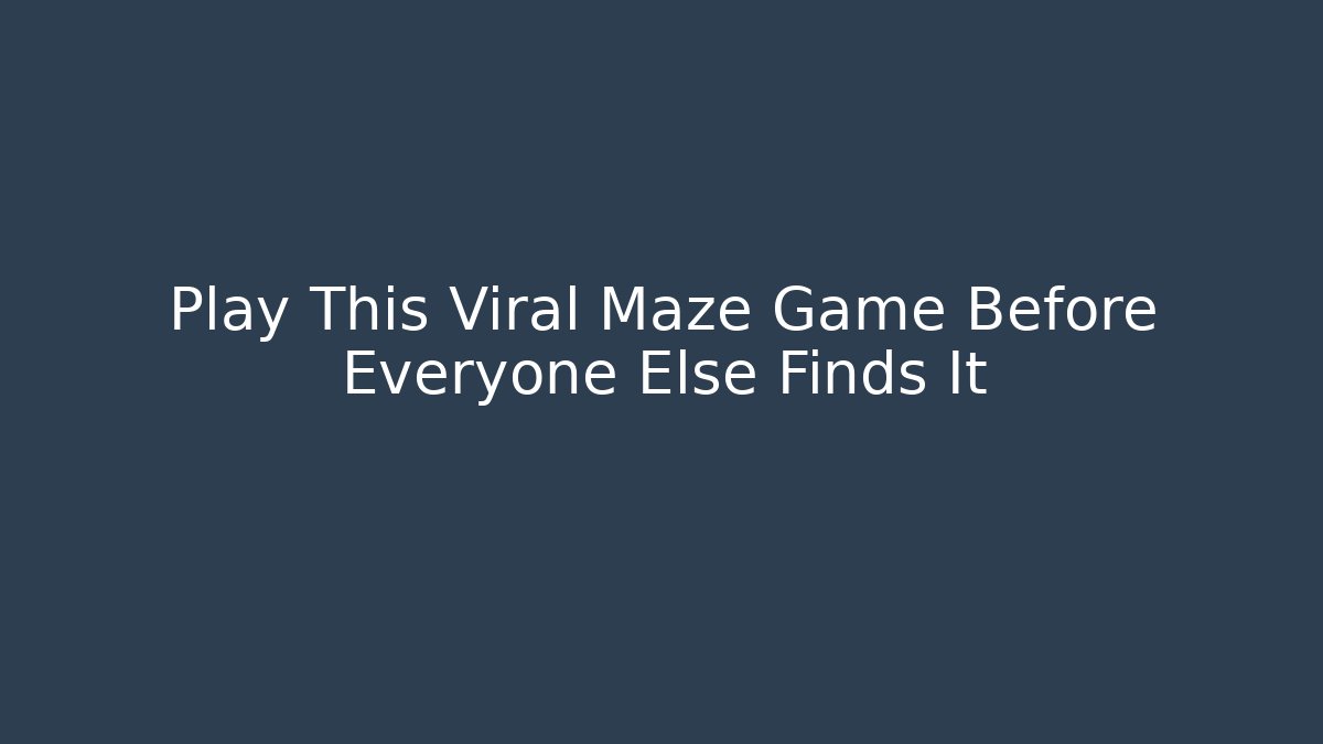 Play This Viral Maze Game Before Everyone Else Finds It