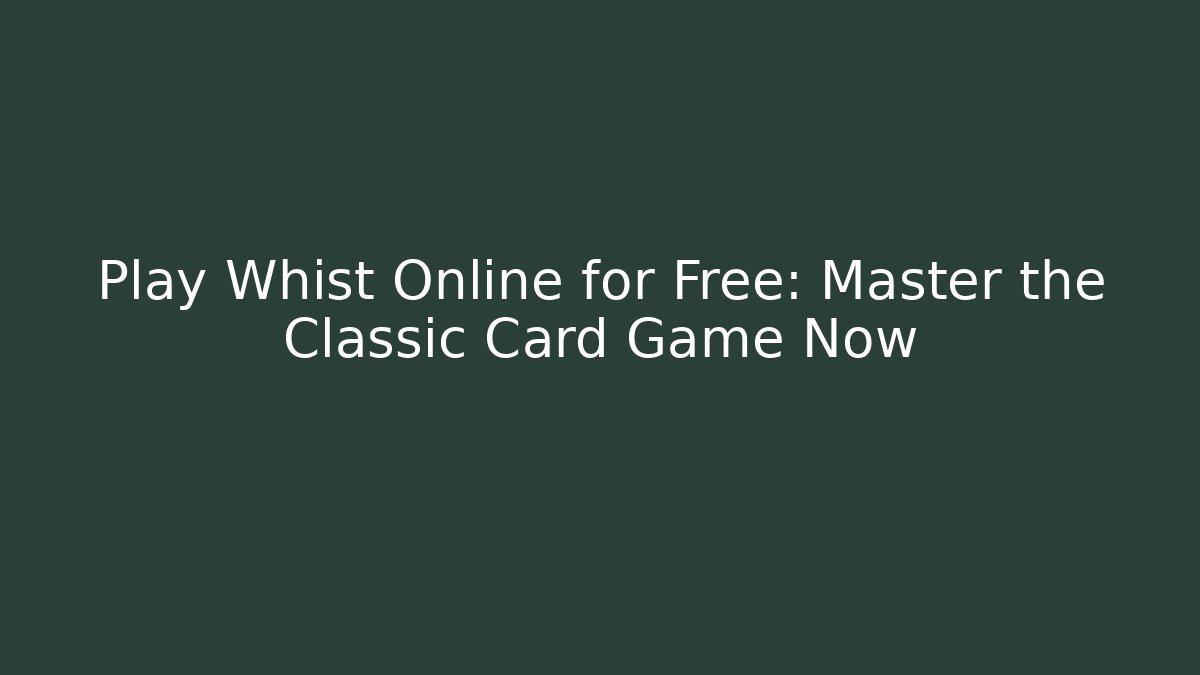 Play Whist Online for Free: Master the Classic Card Game Now